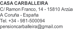CASA CARBALLEIRA C/ Ramon Franco, 14 - 15810 Arzúa  A Coruña - España Tel. +34 - 981-500094 pensioncarballeira@gmail.com